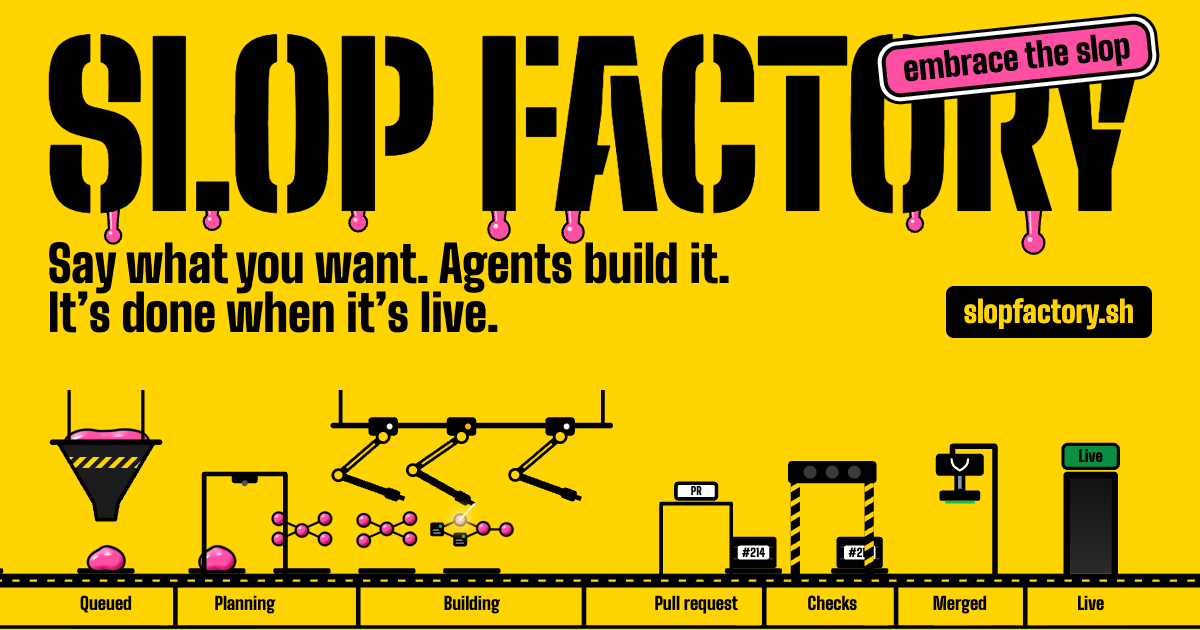 Slop Factory's own site, slopfactory.sh: a factory line where requests go in, AI agents plan and build them, and they come out live.